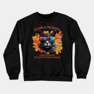 Autumn Is My Season Glasses On My Nose The Colors Of Leaves In My Eyes Cat Lovers Gift Crewneck Sweatshirt